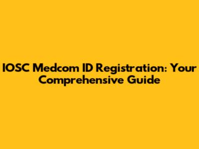 IOSC Medcom ID Registration: Your Comprehensive Guide