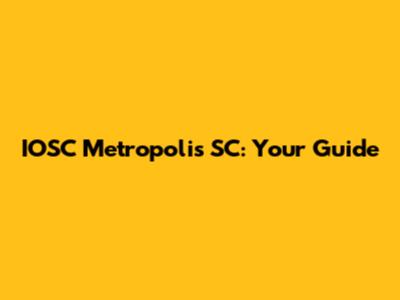 IOSC Metropolis SC: Your Guide
