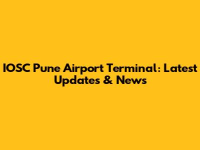 IOSC Pune Airport Terminal: Latest Updates & News