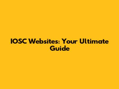 IOSC Websites: Your Ultimate Guide