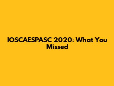 IOSCAESPASC 2020: What You Missed