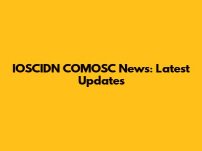 IOSCIDN COMOSC News: Latest Updates