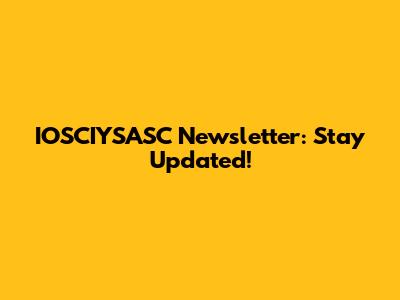 IOSCIYSASC Newsletter: Stay Updated!
