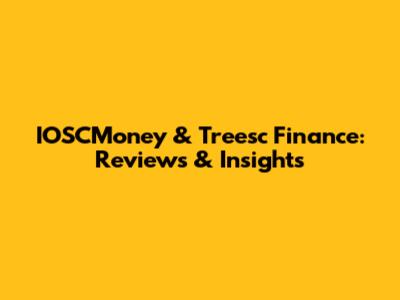 IOSCMoney & Treesc Finance: Reviews & Insights