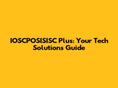 IOSCPOSISISC Plus: Your Tech Solutions Guide
