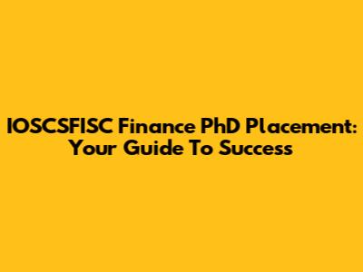 IOSCSFISC Finance PhD Placement: Your Guide To Success