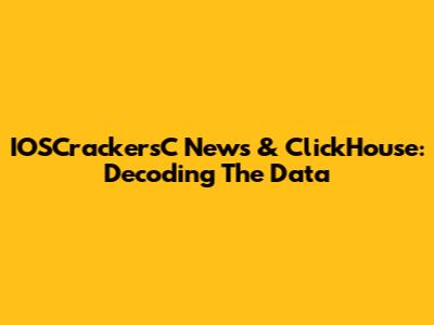 IOSCrackersC News & ClickHouse: Decoding The Data