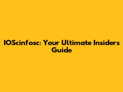 IOScinfosc: Your Ultimate Insider's Guide