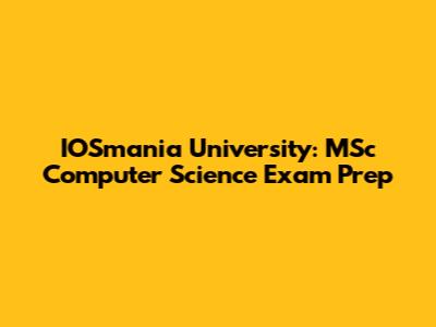 IOSmania University: MSc Computer Science Exam Prep