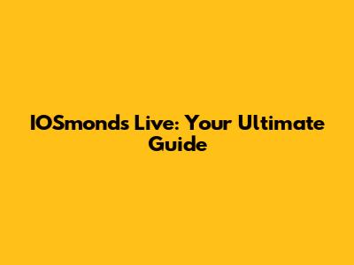 IOSmonds Live: Your Ultimate Guide