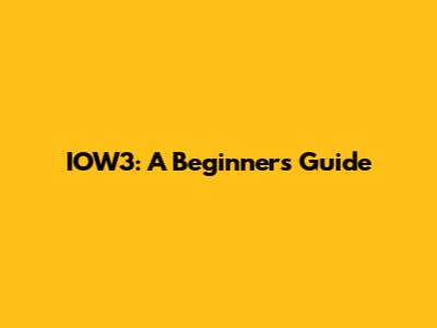 IOW3: A Beginner's Guide