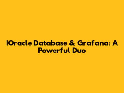 IOracle Database & Grafana: A Powerful Duo
