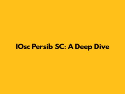 IOsc Persib SC: A Deep Dive