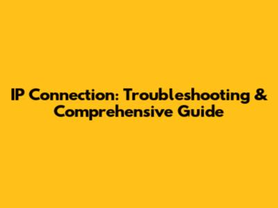 IP Connection: Troubleshooting & Comprehensive Guide