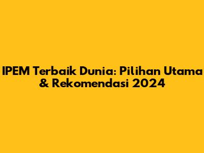 IPEM Terbaik Dunia: Pilihan Utama & Rekomendasi 2024