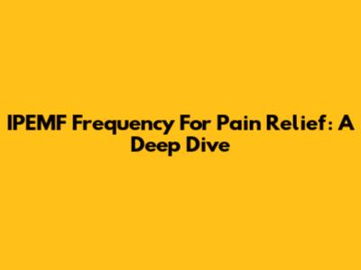 IPEMF Frequency For Pain Relief: A Deep Dive
