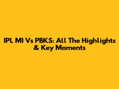 IPL MI Vs PBKS: All The Highlights & Key Moments