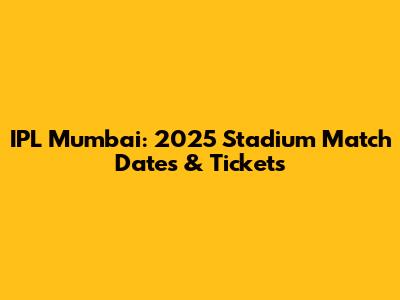 IPL Mumbai: 2025 Stadium Match Dates & Tickets