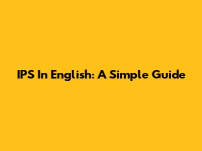 IPS In English: A Simple Guide