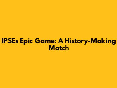 IPSE's Epic Game: A History-Making Match