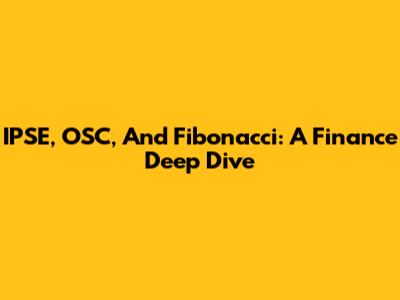 IPSE, OSC, And Fibonacci: A Finance Deep Dive