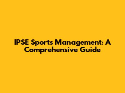 IPSE Sports Management: A Comprehensive Guide