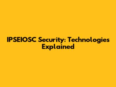 IPSEIOSC Security: Technologies Explained