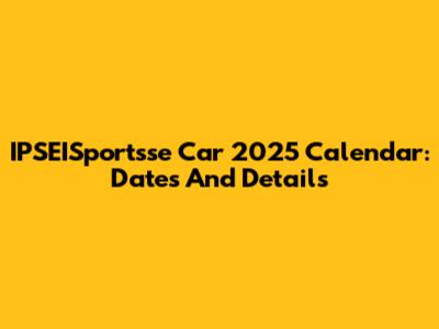 IPSEISportsse Car 2025 Calendar: Dates And Details