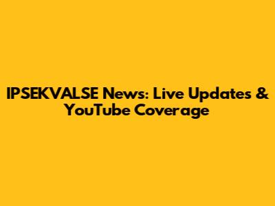 IPSEKVALSE News: Live Updates & YouTube Coverage