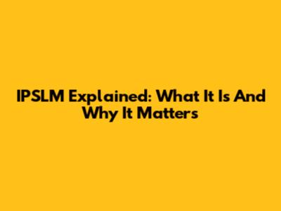 IPSLM Explained: What It Is And Why It Matters