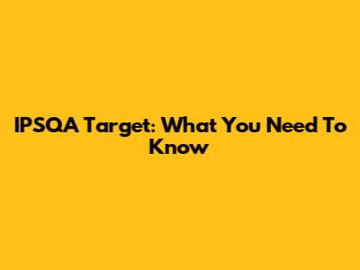 IPSQA Target: What You Need To Know