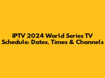 IPTV 2024 World Series TV Schedule: Dates, Times & Channels