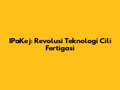 IPaKej: Revolusi Teknologi Cili Fertigasi