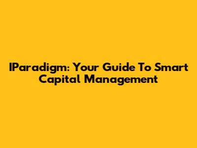 IParadigm: Your Guide To Smart Capital Management