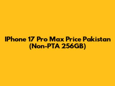 IPhone 17 Pro Max Price Pakistan (Non-PTA 256GB)