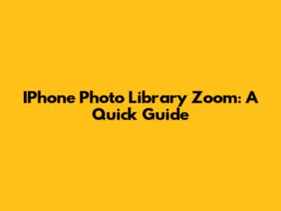 IPhone Photo Library Zoom: A Quick Guide