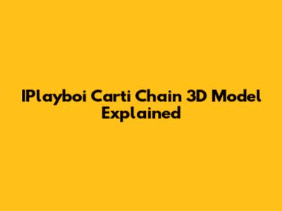IPlayboi Carti Chain 3D Model Explained