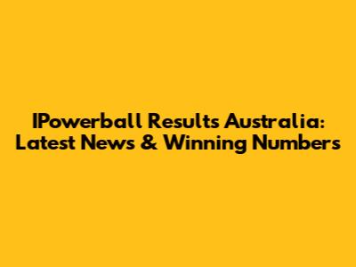 IPowerball Results Australia: Latest News & Winning Numbers