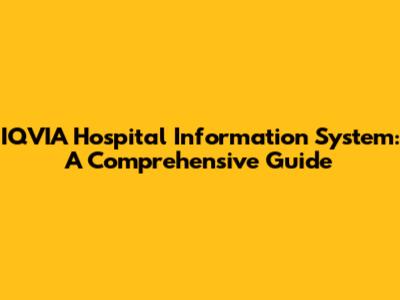 IQVIA Hospital Information System: A Comprehensive Guide