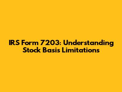 IRS Form 7203: Understanding Stock Basis Limitations