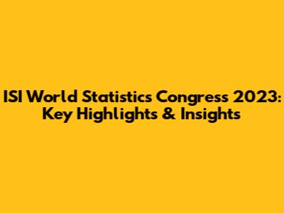 ISI World Statistics Congress 2023: Key Highlights & Insights