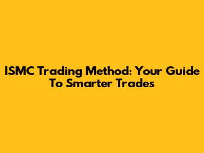 ISMC Trading Method: Your Guide To Smarter Trades