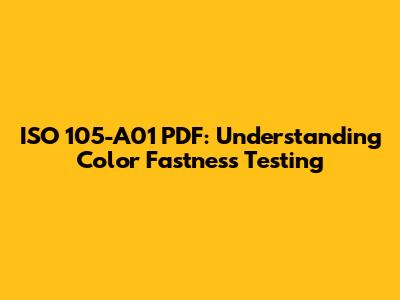 ISO 105-A01 PDF: Understanding Color Fastness Testing