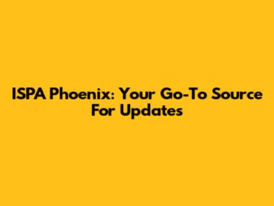 ISPA Phoenix: Your Go-To Source For Updates