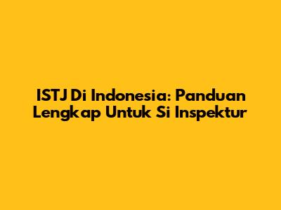 ISTJ Di Indonesia: Panduan Lengkap Untuk Si 'Inspektur'