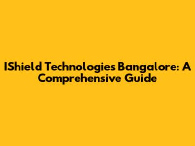 IShield Technologies Bangalore: A Comprehensive Guide