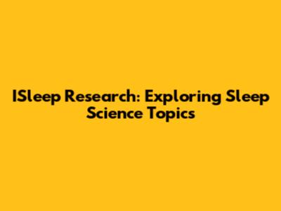 ISleep Research: Exploring Sleep Science Topics