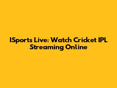 ISports Live: Watch Cricket IPL Streaming Online