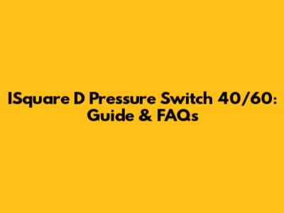 ISquare D Pressure Switch 40/60: Guide & FAQs