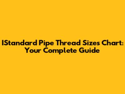IStandard Pipe Thread Sizes Chart: Your Complete Guide